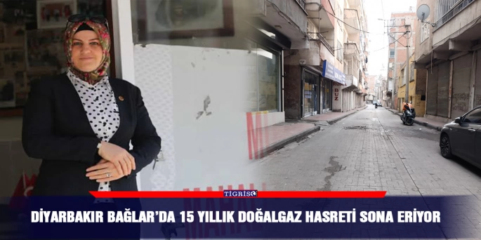 Diyarbakır Bağlar’da 15 yıllık doğalgaz hasreti sona eriyor