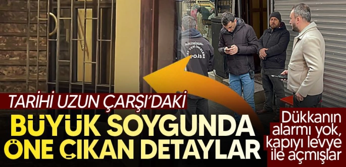 Uzun Çarşı’da büyük soygunda öne çıkan detaylar!